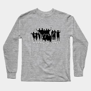 Karate is Family Long Sleeve T-Shirt